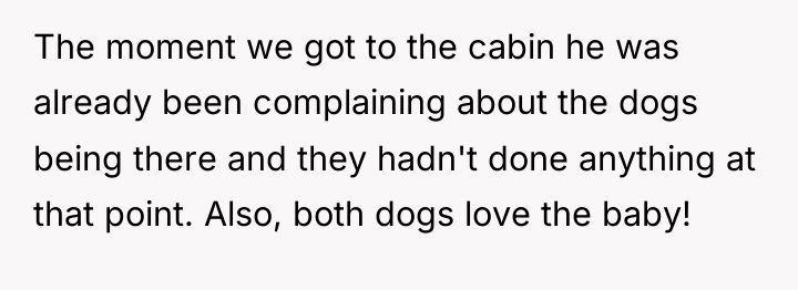 The moment we got to the cabin he was already...