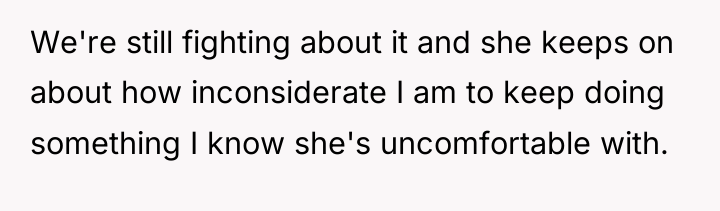 We're still fighting about it and she keeps on about...