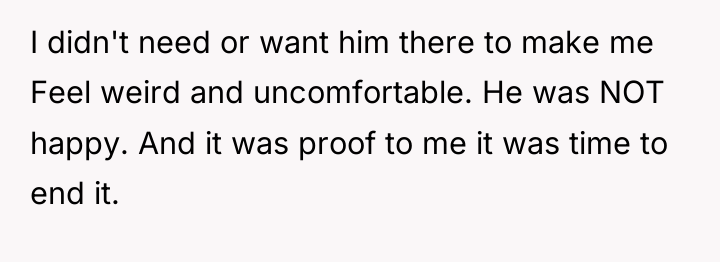 I didn't need or want him there to make me...