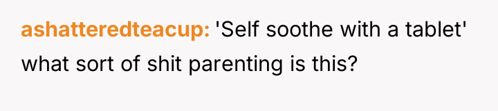ashatteredteacup 'Self soothe with a tablet' what sort of shit...