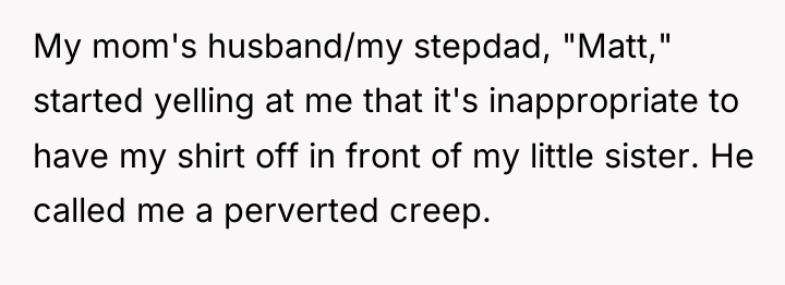 My mom's husband/my stepdad, "Matt," started yelling at me that...