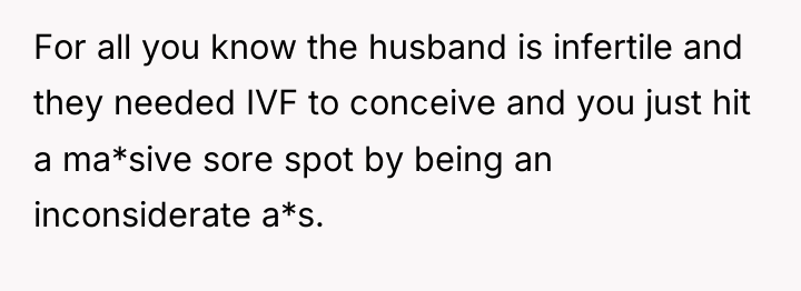 For all you know the husband is infertile and they...