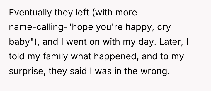 Eventually they left (with more name-calling-"hope you're happy, cry baby"),...