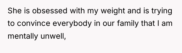 She is obsessed with my weight and is trying to...