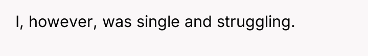 I, however, was single and struggling.