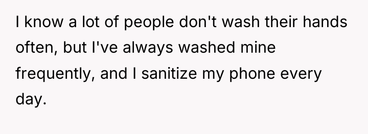 I know a lot of people don't wash their hands...