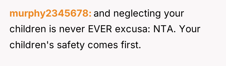 murphy2345678 and neglecting your children is never EVER excusa: NTA....