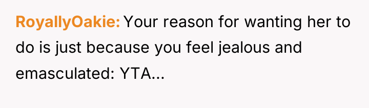 RoyallyOakie Your reason for wanting her to do is just...
