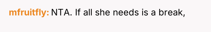mfruitfly NTA. If all she needs is a break,