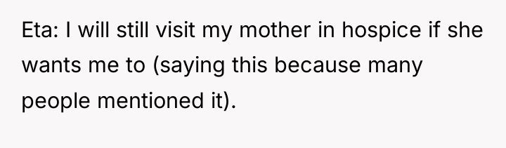 Eta: I will still visit my mother in hospice if...