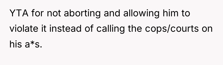 YTA for not aborting and allowing him to violate it...