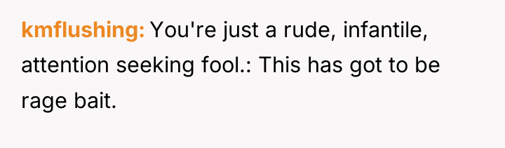 kmflushing You're just a rude, infantile, attention seeking fool.: This...