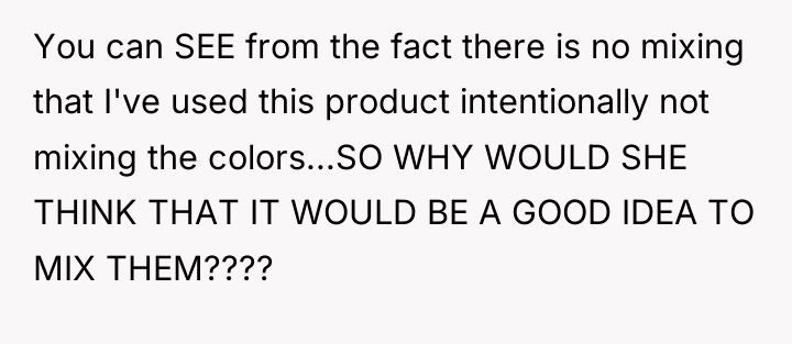 You can SEE from the fact there is no mixing...