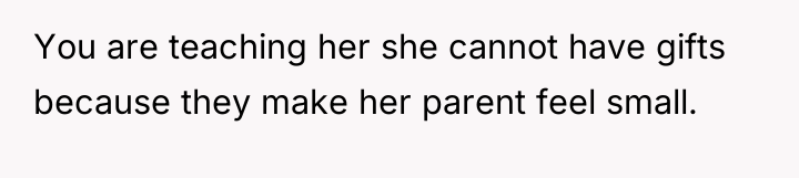 You are teaching her she cannot have gifts because they...