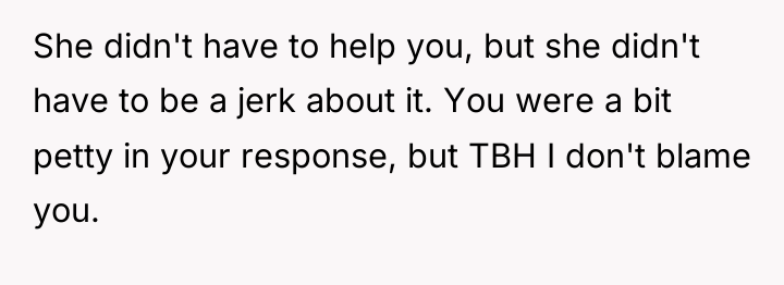 She didn't have to help you, but she didn't have...