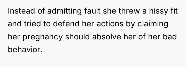 Instead of admitting fault she threw a hissy fit and...