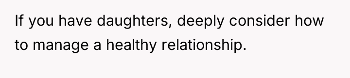 If you have daughters, deeply consider how to manage a...