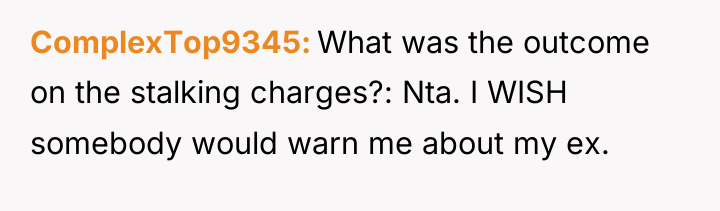 ComplexTop9345 What was the outcome on the stalking charges?: Nta....