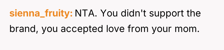 sienna_fruity NTA. You didn't support the brand, you accepted love...