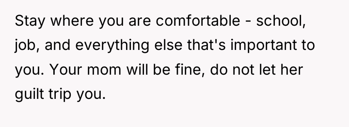 Stay where you are comfortable - school, job, and everything...