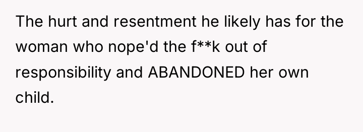 The hurt and resentment he likely has for the woman...