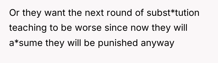 Or they want the next round of subst*tution teaching to...