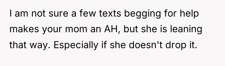 I am not sure a few texts begging for help...