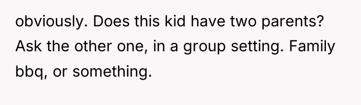 obviously. Does this kid have two parents? Ask the other...