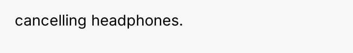 cancelling headphones.