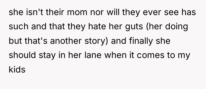 she isn't their mom nor will they ever see has...
