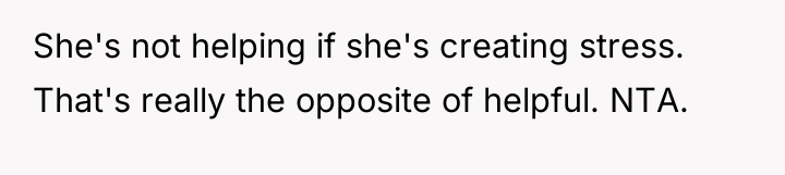 She's not helping if she's creating stress. That's really the...