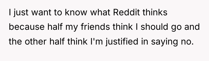 I just want to know what Reddit thinks because half...