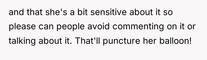 and that she's a bit sensitive about it so please...