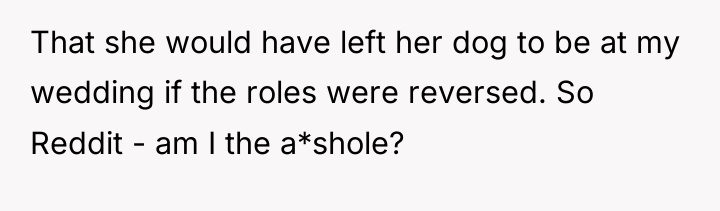 That she would have left her dog to be at...