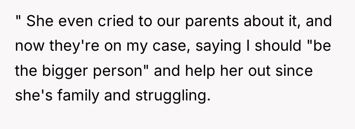 " She even cried to our parents about it, and...