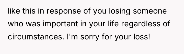 like this in response of you losing someone who was...