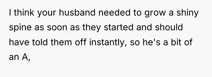 I think your husband needed to grow a shiny spine...