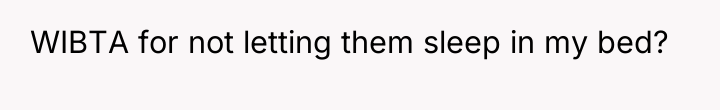 WIBTA for not letting them sleep in my bed?