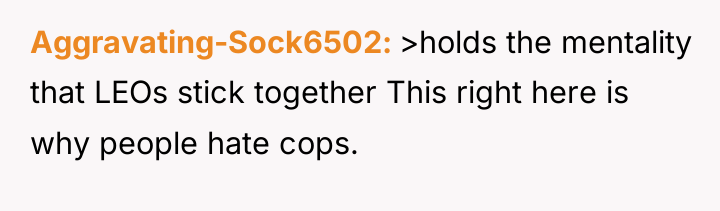 Aggravating-Sock6502 >holds the mentality that LEOs stick together This right...