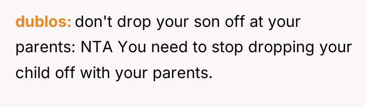 dublos don't drop your son off at your parents: NTA...