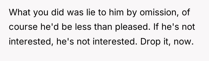 What you did was lie to him by omission, of...