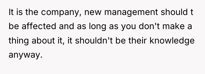 It is the company, new management should t be affected...