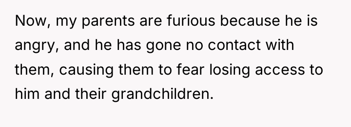 Now, my parents are furious because he is angry, and...