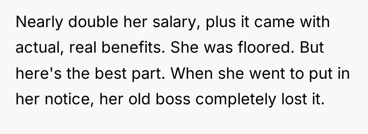 Nearly double her salary, plus it came with actual, real...