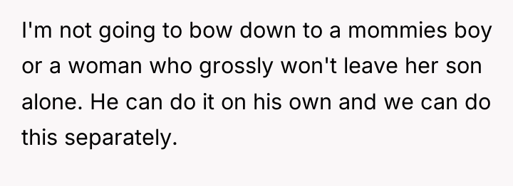 I'm not going to bow down to a mommies boy...