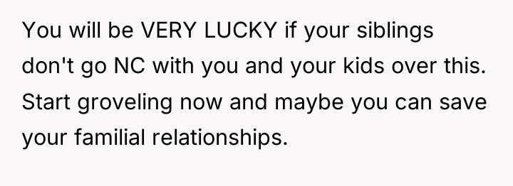 You will be VERY LUCKY if your siblings don't go...