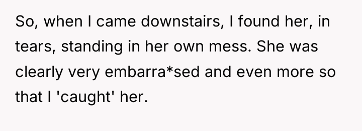 So, when I came downstairs, I found her, in tears,...