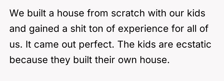We built a house from scratch with our kids and...