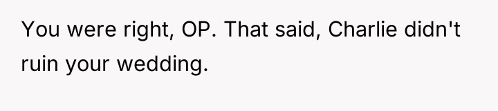 You were right, OP. That said, Charlie didn't ruin your...