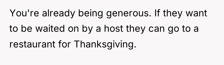 You're already being generous. If they want to be waited...